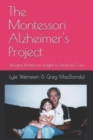 The Montessori Alzheimer's Project : Bringing Montessori Insights to Dementia Care - Book