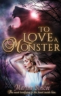 To Love a Monster : Contemporary-paranormal retelling of Beauty and The Beast. - Book