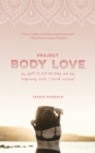 Project Body Love : My quest to love my body and the surprising truth I found instead - eBook