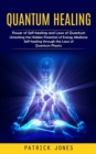 Quantum Healing : Power of Self-healing and Laws of Quantum (Unlocking the Hidden Potential of Energy Medicine Self-healing through the Laws of Quantum Physics) - Book