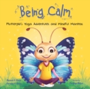 Being Calm : Flutterpie's Yoga Adventures and Mindful Mantras - Book