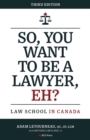 So, You Want to be a Lawyer, Eh? : Law School in Canada - Book