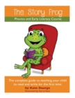 The Story Frog Early Literacy Course : A complete guide to teaching your child to read and write for the first time - Book