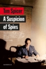A Suspicion of Spies : Risk, Secrets and Shadows – the Biography of Wilfred ‘Biffy’ Dunderdale - Book