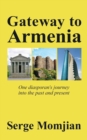 Gateway to Armenia : One Diasporan's Journey Into the Past and Present - Book