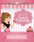 Bikini Model Prep School : Book 7: Eliminate Sweet Cravings - Book
