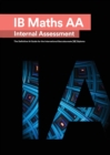 IB Math AA [Analysis and Approaches] Internal Assessment : The Definitive IA Guide for the International Baccalaureate [IB] Diploma - Book
