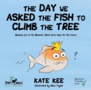 The Day We Asked the Fish to Climb the Tree - Book