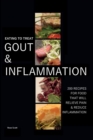 Eating To Treat Gout And Inflammation : 200 Recipes for food that will relieve pain and inflammation - Book