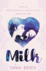 Milk : A story of breastfeeding in a society that's forgotten how - Book