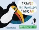 Travis the Travelling Toucan : In Manchester - Book