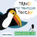 Travis the Travelling Toucan: In Manchester : 2nd Edition. - Book