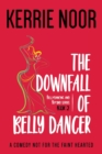 The Downfall of a Bellydancer : A Comedy Not for the Fainthearted - Book