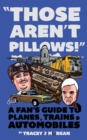 Those Aren't Pillows! : A Fan's Guide to Planes, Trains and Automobiles - Book