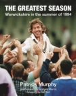 The Greatest Season : Warwickshire in the summer of 1994 - Book