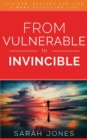 From Vulnerable to Invincible : Achieve, Succeed and Live a More Fulfilling Life - Book