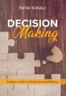 Decision Making : Explore a Path to Godly Decision-Making - Book