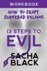 13 Steps to Evil : How to Craft a Superbad Villain Workbook - Book