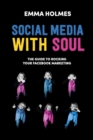 Social Media with Soul : How to Rock Your Facebook Marketing - Book