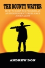 The Bounty Writer : How to Earn Six Figures as an Independent Freelance Journalist - Book