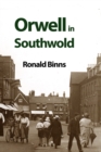 Orwell in Southwold : His Life and Writings in a Suffolk Town - Book