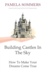 Building Castles In The Sky : How To Make Your Dreams Come True - Book