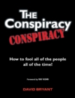 The Conspiracy Conspiracy : How to Fool All of the People All of the Time! - Book