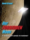 Our Forbidden Moon : Is spaceflight denied to Mankind? - Book