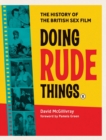 Doing Rude Things : The History of the British Sex Film - Book