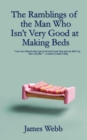 The Ramblings of the Man Who Isn't Very Good at Making Beds - Book