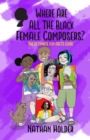 Where Are All The Black Female Composers : The Ultimate Fun Facts Guide - Book