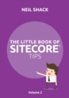 The Little Book of Sitecore(r) Tips : Volume 2 - Book