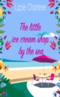The little ice cream shop by the sea : An English romance, full of humour, family life and second chances at love - Book