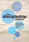 The Discipleship Course : Discovering What It Means to Follow Jesus - Book