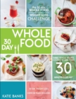 The 30 Day Whole Food Weight Loss Challenge : 30 Day Whole Food: Three Whole Recipes Cooked in Less Than 30 Minutes Every Day: 30 Day Weight Loss Exercise Plan Included - Book