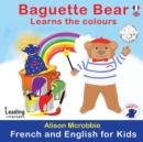 Baguette Bear Learns the Colours : French and English for Kids - Book