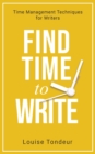Find Time to Write : Time Management Techniques for Writers - Book