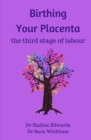 Birthing Your Placenta : the third stage of labour - Book