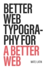 Better Web Typography for a Better Web : Web typography for web designers and web developers - Book
