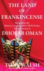 The Land of Frankincense : The guide to the History, Locations and UNESCO Sites of Frankincense in Dhofar Oman - Book
