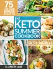 Keto Summer Cookbook : 75 Low Carb Recipes Inspired by the Flavors of the Mediterranean - Book