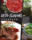 Keto Flavors Cookbook : Low Carb Homemade Sauces, Rubs, Marinades, Butters & More - Book