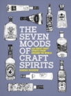 The Seven Moods of Craft Spirits : 350 Great Craft Spirits from Around the World - Book