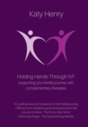 Holding Hands Through IVF; supporting your fertility journey with complementary therapies - Book