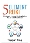 Five Element Reiki : A Unique & Powerful Healing System for All Reiki Practitioners - Book