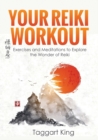 Your Reiki Workout : Exercises and Meditations to Experience the Wonder of Reiki Healing - Book