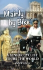 Mainly by Bike : A Senior Cyclist Tours the World - Book
