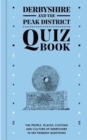 Derbyshire and the Peak District Quiz Book : The people, places, customs and culture of Derbyshire in 583 fiendish questions - Book