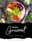 Primal Gourmet : Recipes For Primal Living - Book