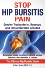 Stop Hip Bursitis Pain : Greater Trochanteric, Iliopsoas and Ischial Bursitis - Book